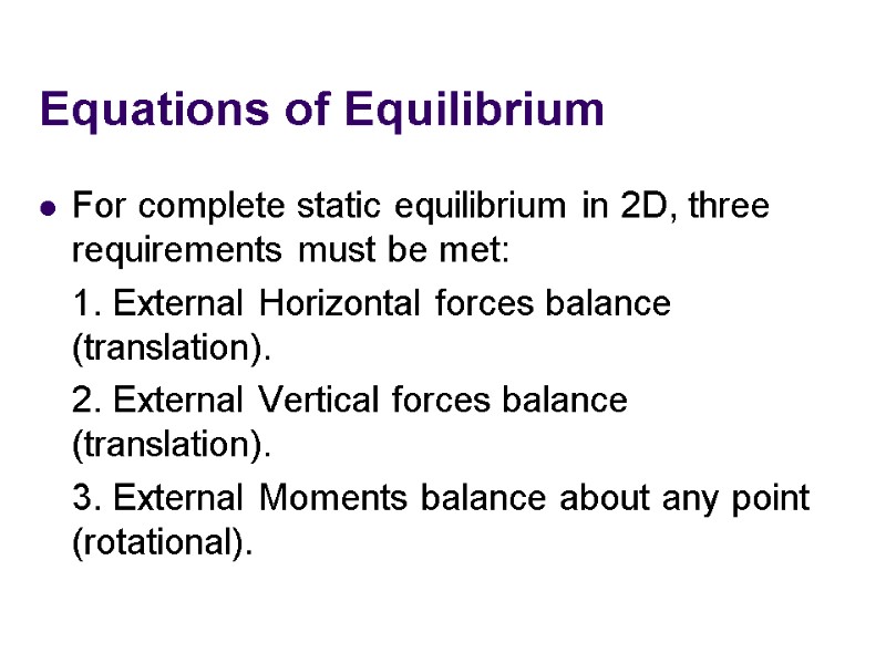 Equations of Equilibrium For complete static equilibrium in 2D, three requirements must be met: